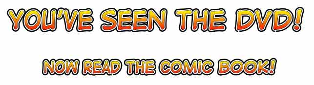 You've seen the DVD. Now read the comic.